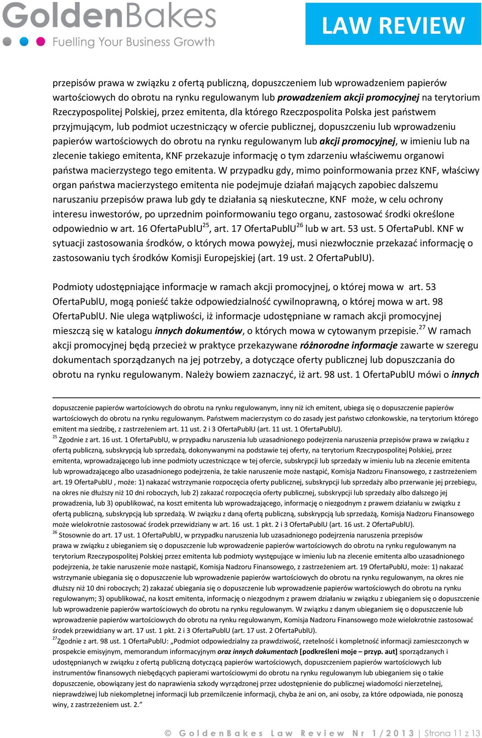 na rynku regulowanym lub akcji promocyjnej, w imieniu lub na zlecenie takiego emitenta, KNF przekazuje informację o tym zdarzeniu właściwemu organowi państwa macierzystego tego emitenta.