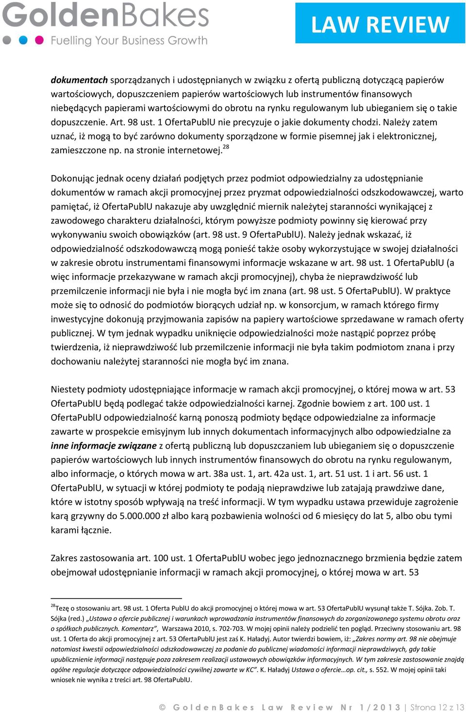 Należy zatem uznać, iż mogą to być zarówno dokumenty sporządzone w formie pisemnej jak i elektronicznej, zamieszczone np. na stronie internetowej.