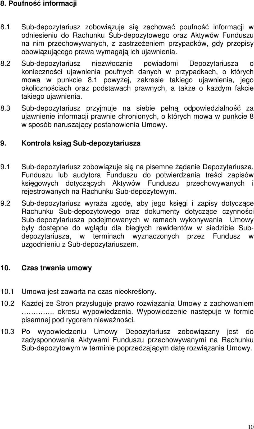 obowiązującego prawa wymagają ich ujawnienia. 8.2 Sub-depozytariusz niezwłocznie powiadomi Depozytariusza o konieczności ujawnienia poufnych danych w przypadkach, o których mowa w punkcie 8.