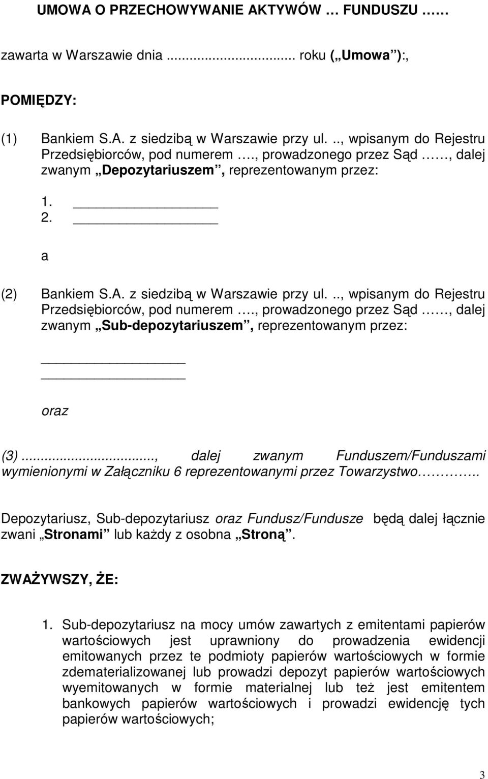 , prowadzonego przez Sąd, dalej zwanym Sub-depozytariuszem, reprezentowanym przez: oraz (3)..., dalej zwanym Funduszem/Funduszami wymienionymi w Załączniku 6 reprezentowanymi przez Towarzystwo.