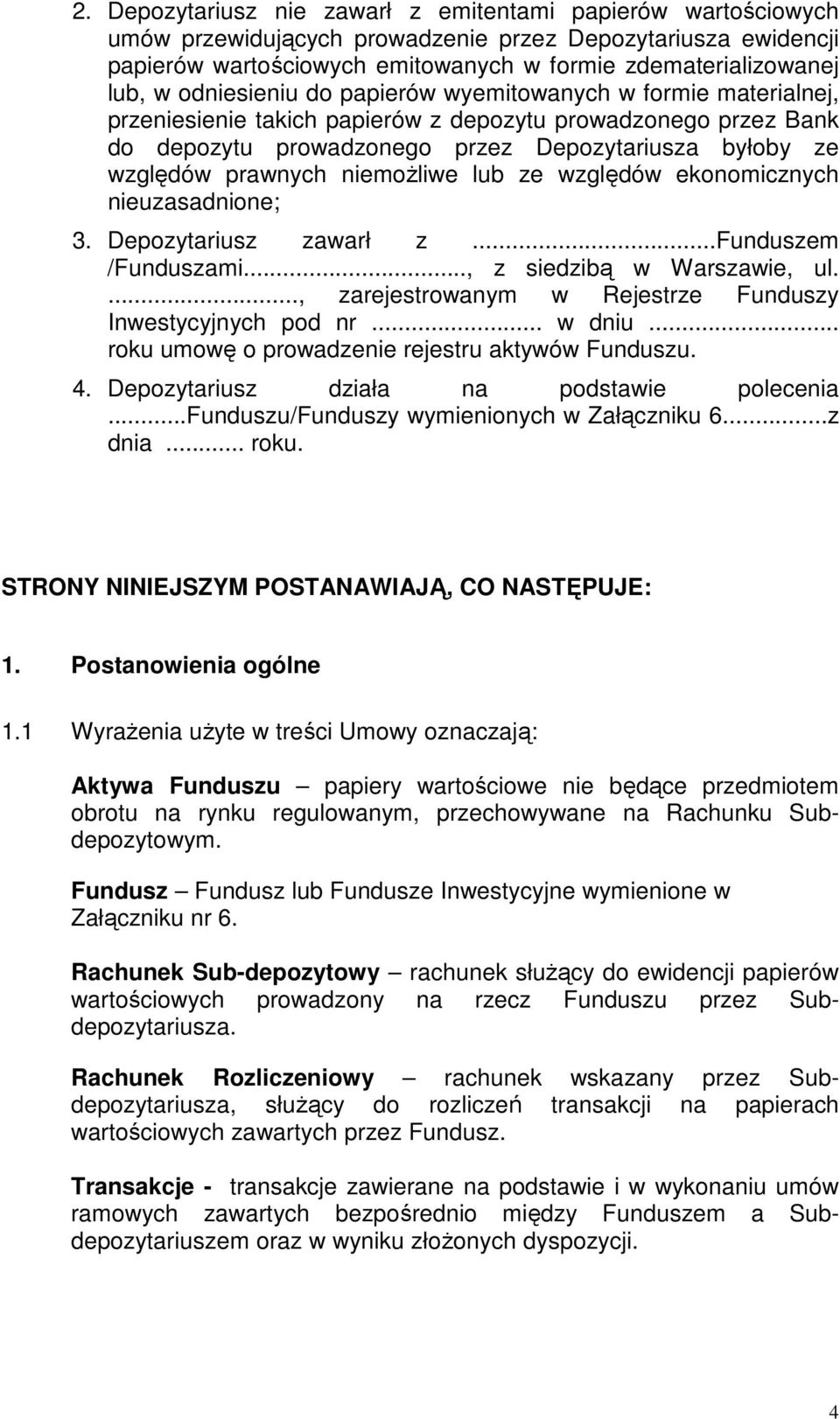 niemożliwe lub ze względów ekonomicznych nieuzasadnione; 3. Depozytariusz zawarł z...funduszem /Funduszami..., z siedzibą w Warszawie, ul...., zarejestrowanym w Rejestrze Funduszy Inwestycyjnych pod nr.