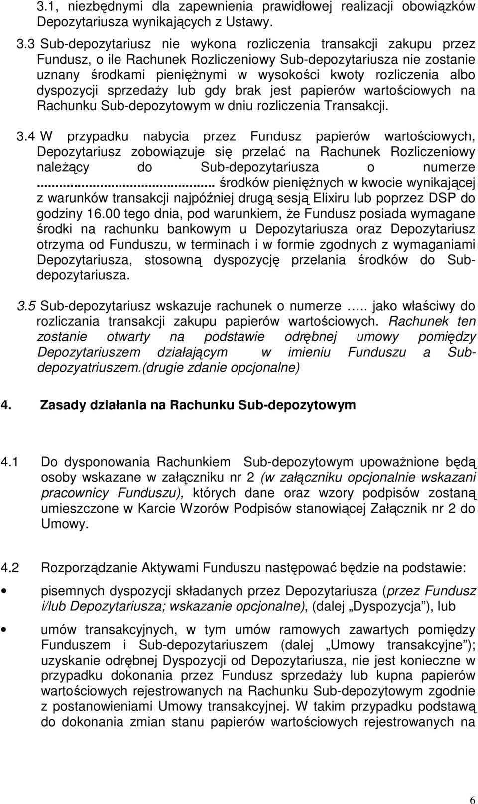 dyspozycji sprzedaży lub gdy brak jest papierów wartościowych na Rachunku Sub-depozytowym w dniu rozliczenia Transakcji. 3.