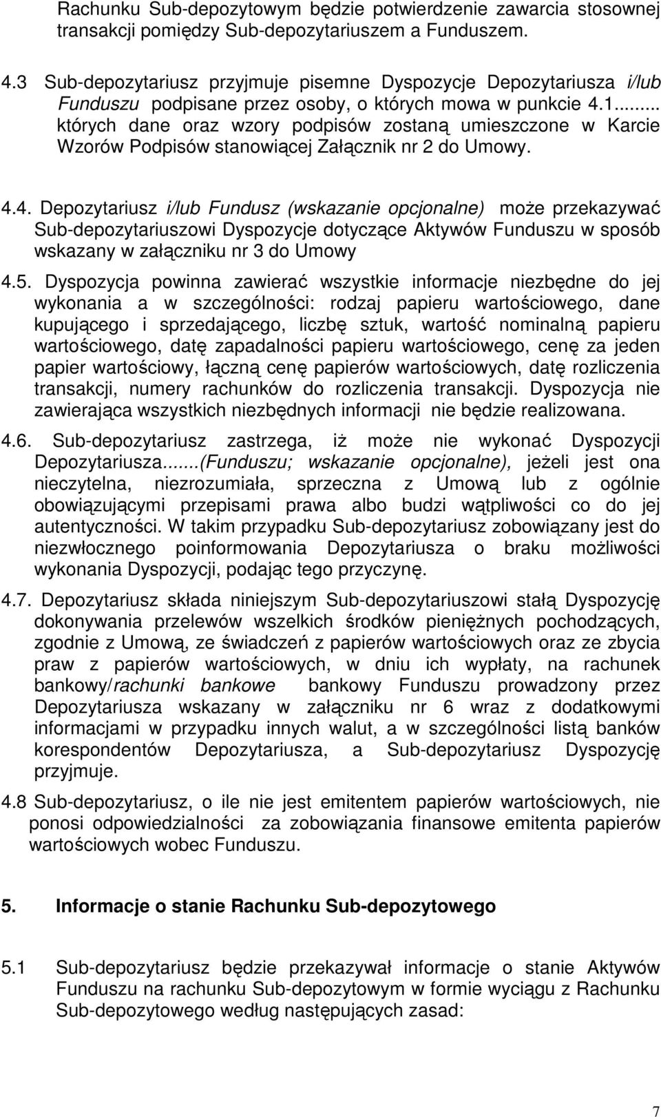 .. których dane oraz wzory podpisów zostaną umieszczone w Karcie Wzorów Podpisów stanowiącej Załącznik nr 2 do Umowy. 4.