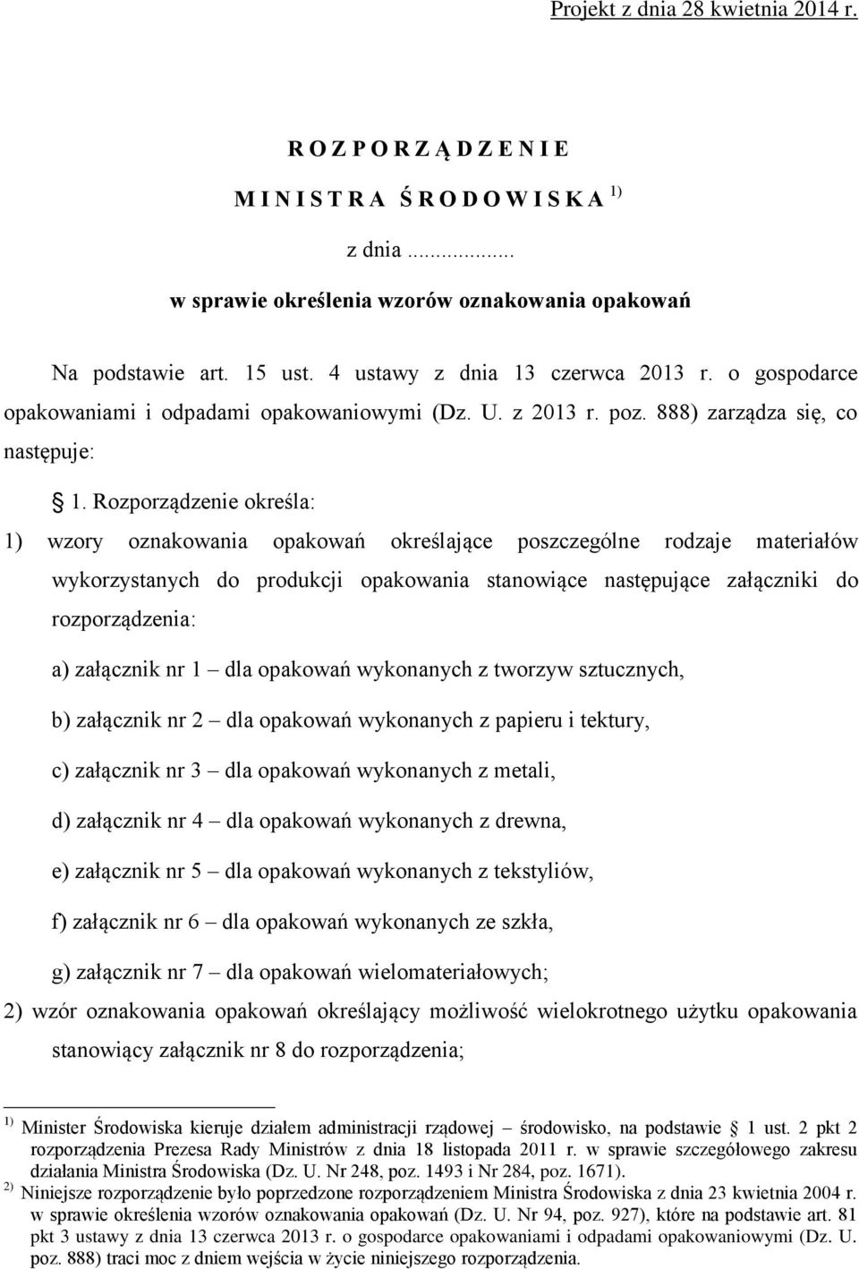 Rozporządzenie określa: 1) wzory oznakowania opakowań określające poszczególne rodzaje materiałów wykorzystanych do produkcji opakowania stanowiące następujące załączniki do rozporządzenia: a)