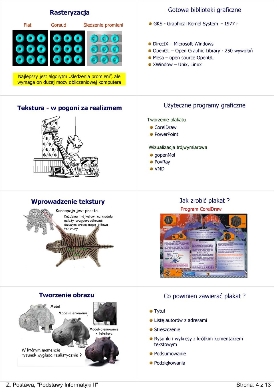 realizmem Użyteczne programy graficzne Tworzenie plakatu CorelDraw PowerPoint Wizualizacja trójwymiarowa PovRay VMD Wprowadzenie tekstury Koncepcja jest prosta.