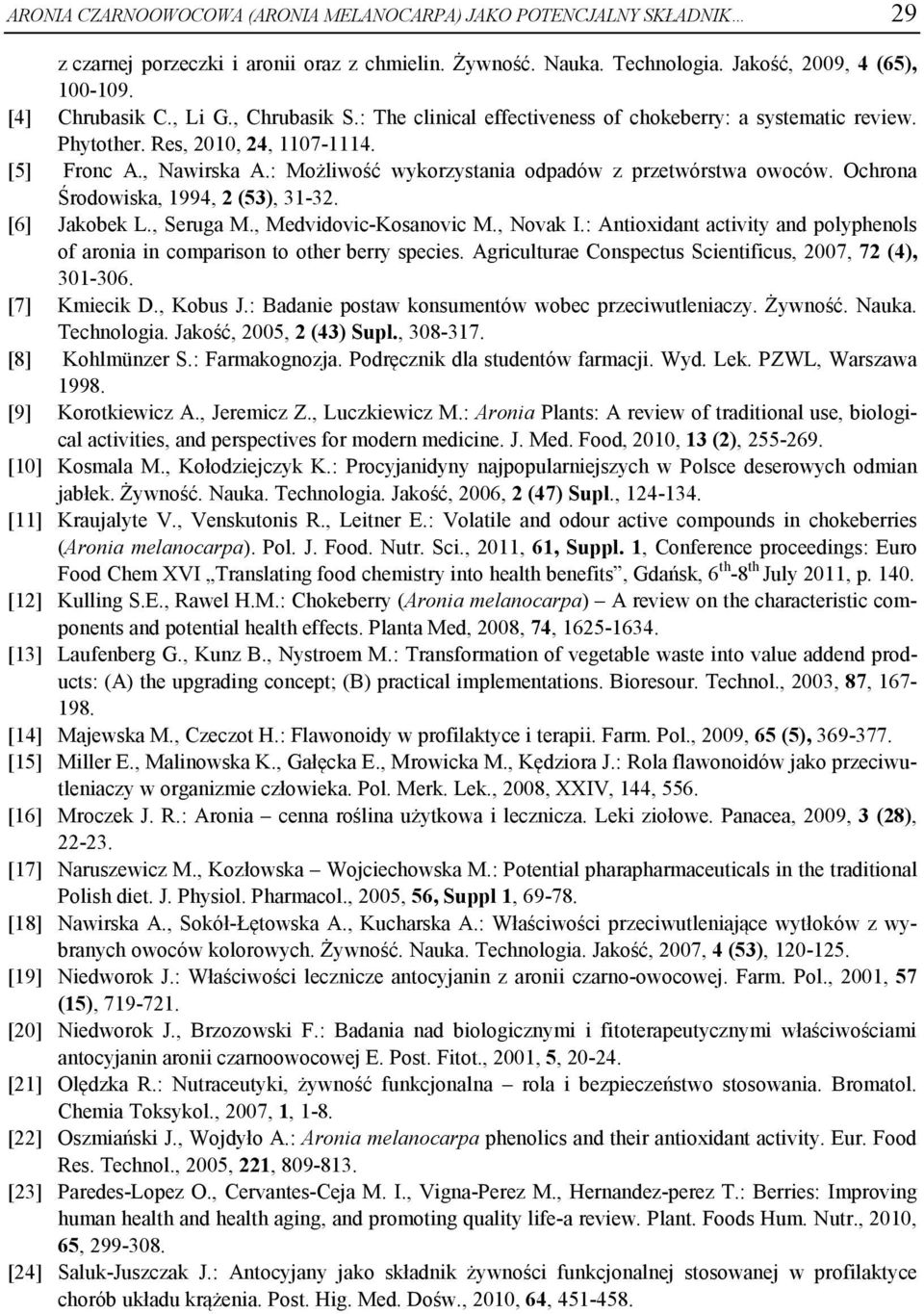 Ochrona Środowiska, 1994, 2 (53), 31-32. [6] Jakobek L., Seruga M., Medvidovic-Kosanovic M., Novak I.: Antioxidant activity and polyphenols of aronia in comparison to other berry species.