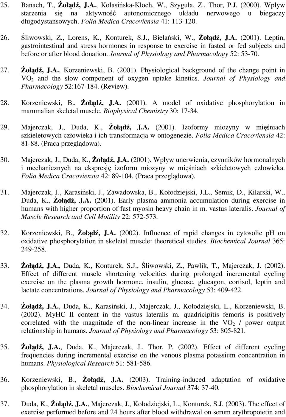Leptin, gastrointestinal and stress hormones in response to exercise in fasted or fed subjects and before or after blood donation. Journal of Physiology and Pharmacology 52: 53-70. 27. Żołądź, J.A.