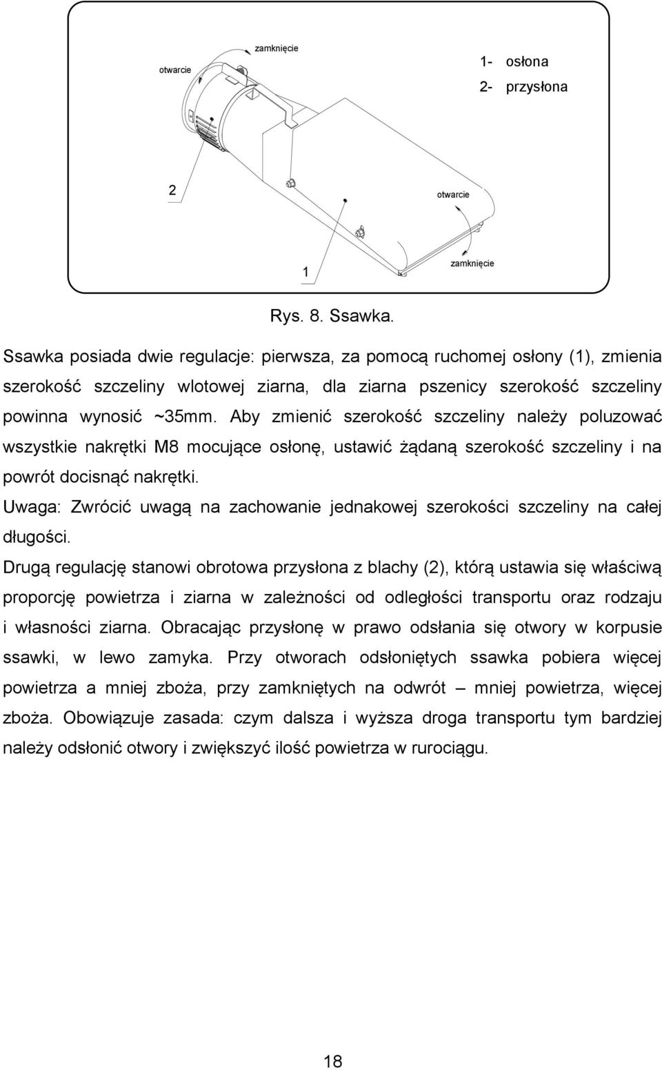 Aby zmienić szerokość szczeliny należy poluzować wszystkie nakrętki M8 mocujące osłonę, ustawić żądaną szerokość szczeliny i na powrót docisnąć nakrętki.