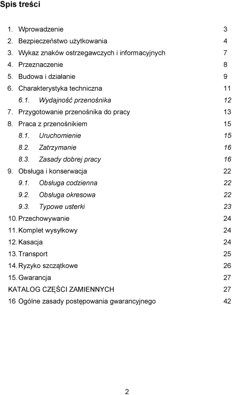 3. Zasady dobrej pracy 16 9. Obsługa i konserwacja 22 9.1. Obsługa codzienna 22 9.2. Obsługa okresowa 22 9.3. Typowe usterki 23 10. Przechowywanie 24 11.