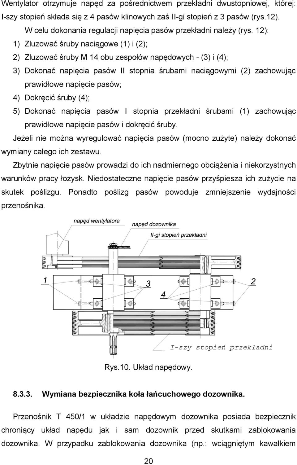 12): 1) Zluzować śruby naciągowe (1) i (2); 2) Zluzować śruby M 14 obu zespołów napędowych - (3) i (4); 3) Dokonać napięcia pasów II stopnia śrubami naciągowymi (2) zachowując prawidłowe napięcie