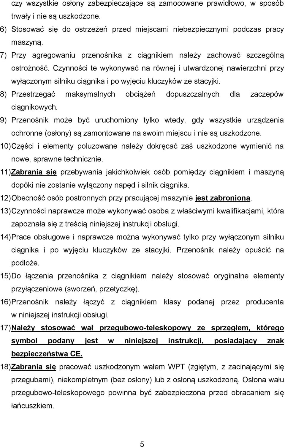 Czynności te wykonywać na równej i utwardzonej nawierzchni przy wyłączonym silniku ciągnika i po wyjęciu kluczyków ze stacyjki.