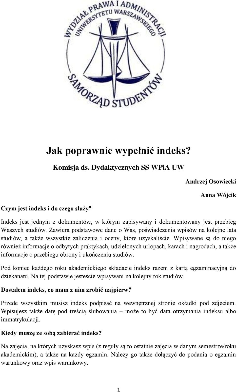 Zawiera podstawowe dane o Was, poświadczenia wpisów na kolejne lata studiów, a także wszystkie zaliczenia i oceny, które uzyskaliście.