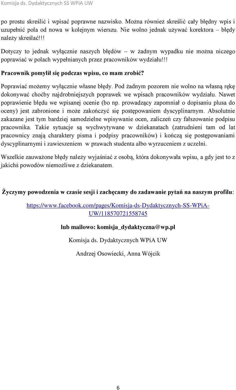 Poprawiać możemy wyłącznie własne błędy. Pod żadnym pozorem nie wolno na własną rękę dokonywać choćby najdrobniejszych poprawek we wpisach pracowników wydziału.