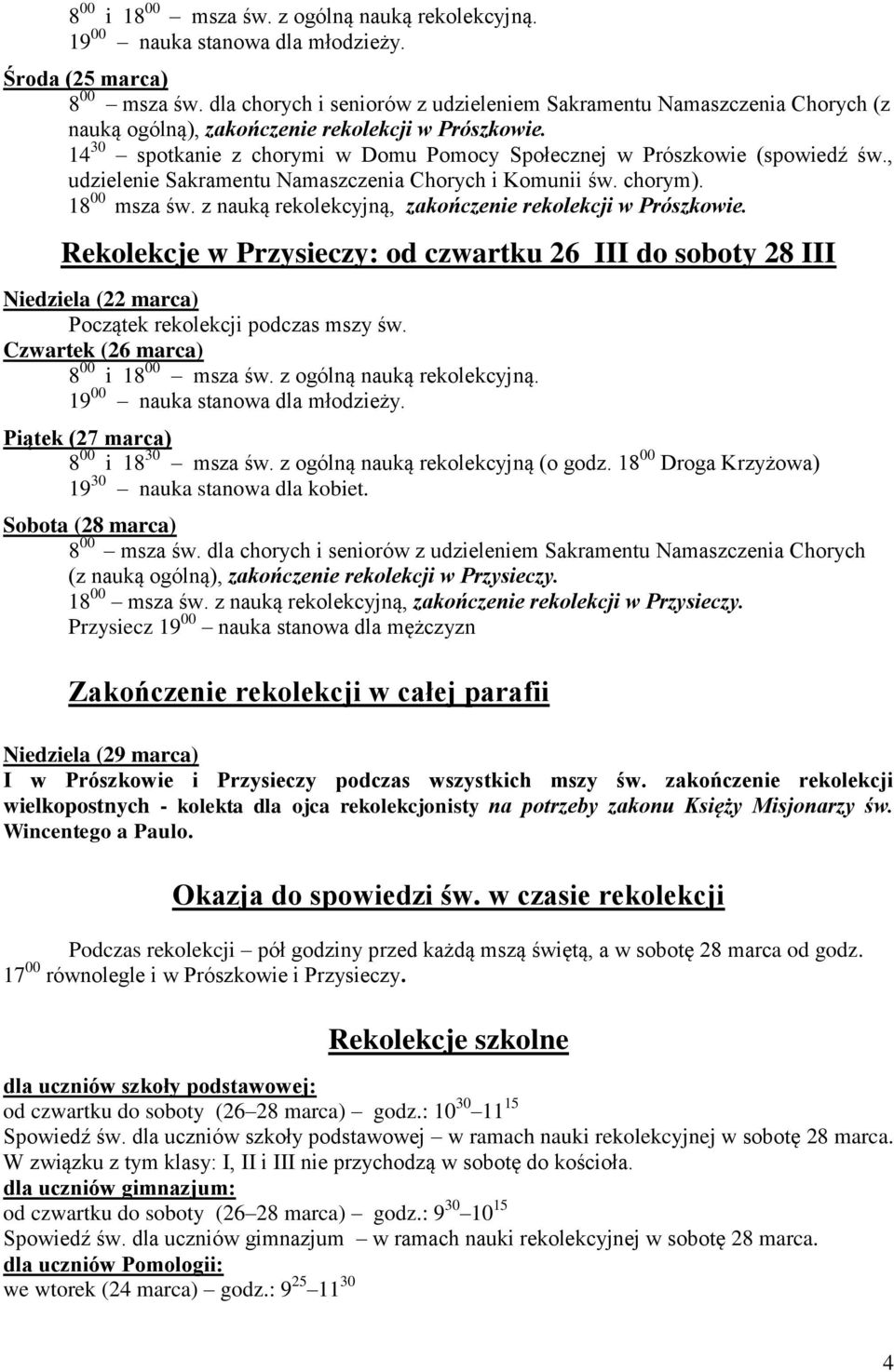 14 30 spotkanie z chorymi w Domu Pomocy Społecznej w Prószkowie (spowiedź św., udzielenie Sakramentu Namaszczenia Chorych i Komunii św. chorym). 18 00 msza św.