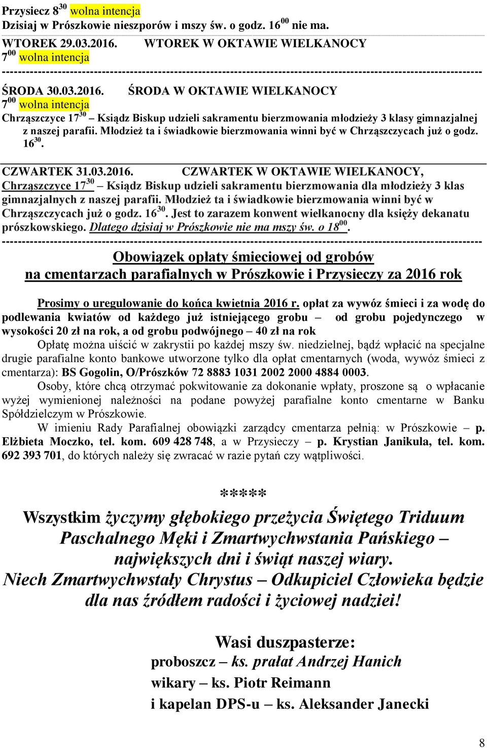 ŚRODA W OKTAWIE WIELKANOCY 7 00 intencja Chrząszczyce 17 30 Ksiądz Biskup udzieli sakramentu bierzmowania młodzieży 3 klasy gimnazjalnej z naszej parafii.