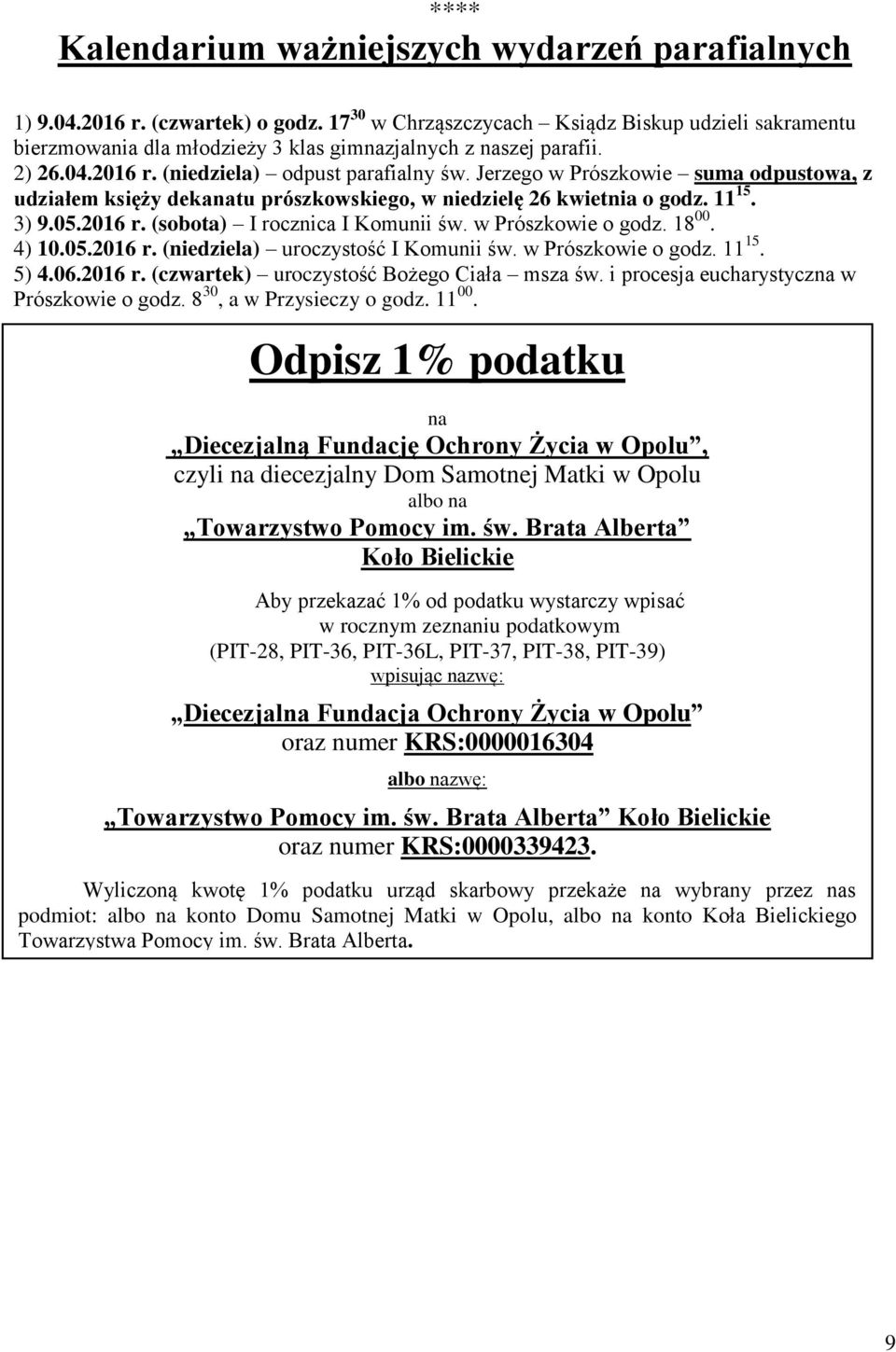 Jerzego w Prószkowie suma odpustowa, z udziałem księży dekanatu prószkowskiego, w niedzielę 26 kwietnia o godz. 11 15. 3) 9.05.2016 r. (sobota) I rocznica I Komunii św. w Prószkowie o godz. 18 00.