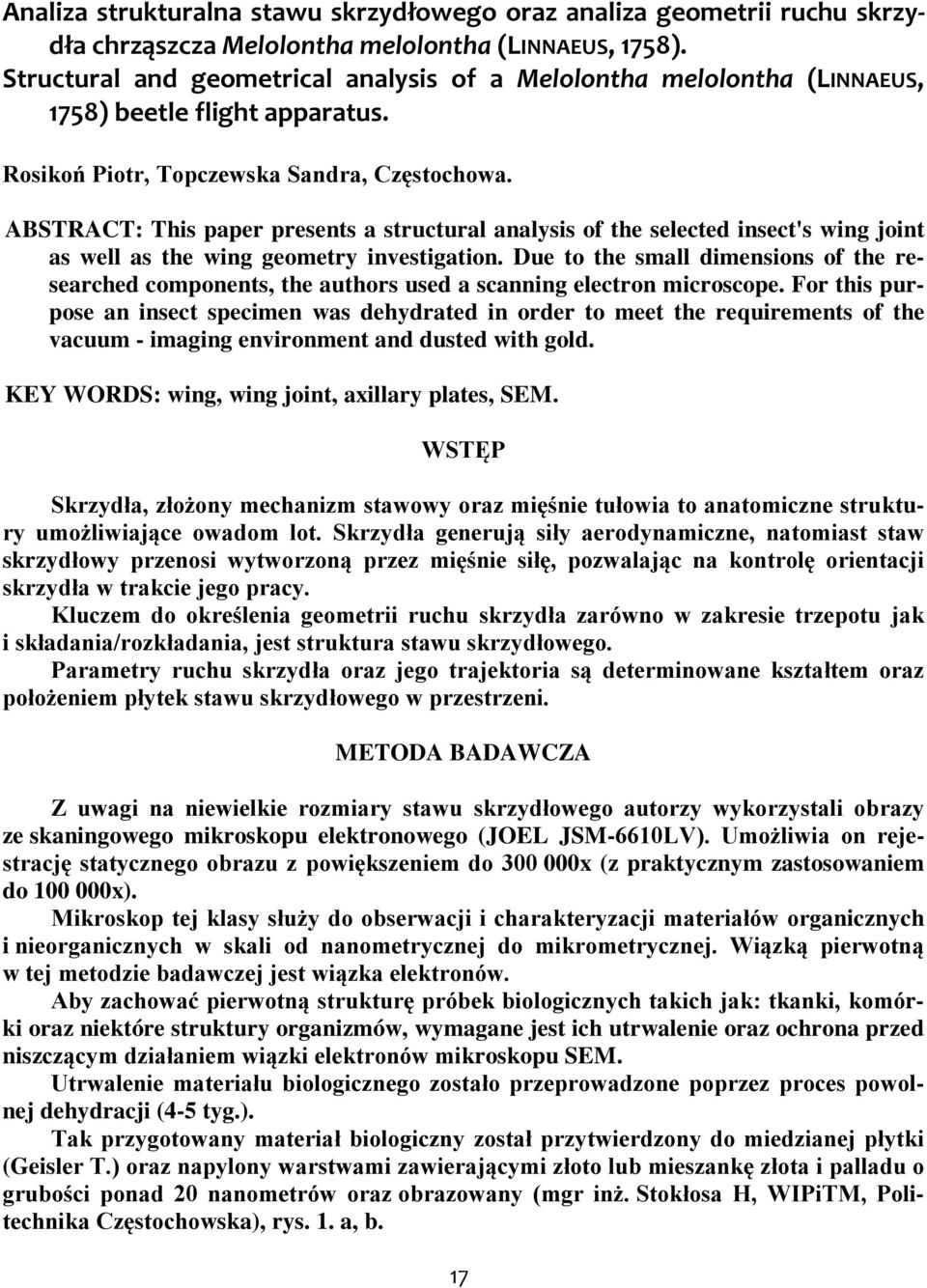 ABSTRACT: This paper presents a structural analysis of the selected insect's wing joint as well as the wing geometry investigation.