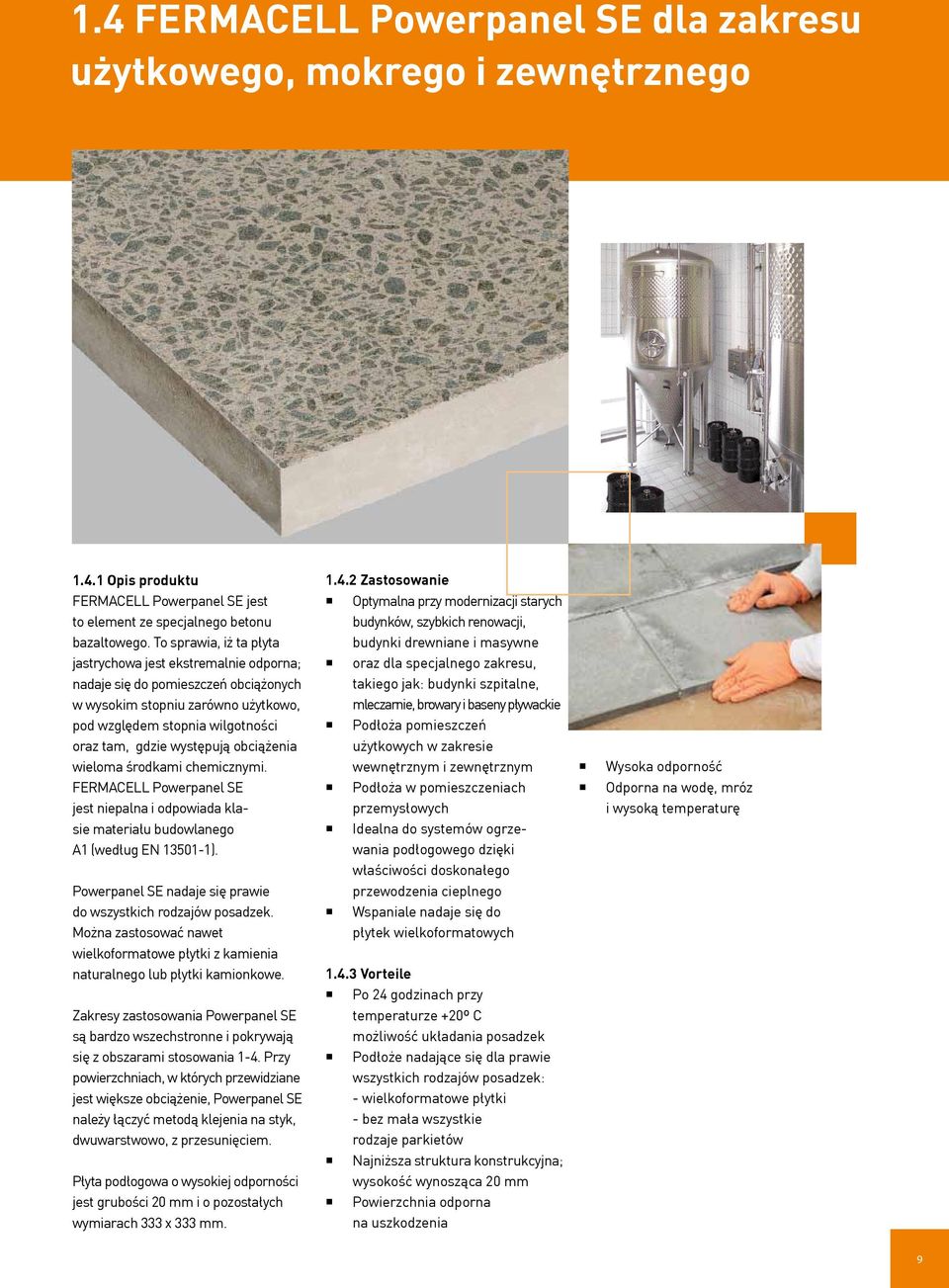 obciążenia wieloma środkami chemicznymi. Powerpanel SE jest niepalna i odpowiada klasie materiału budowlanego A1 (według EN 13501-1). Powerpanel SE nadaje się prawie do wszystkich rodzajów posadzek.
