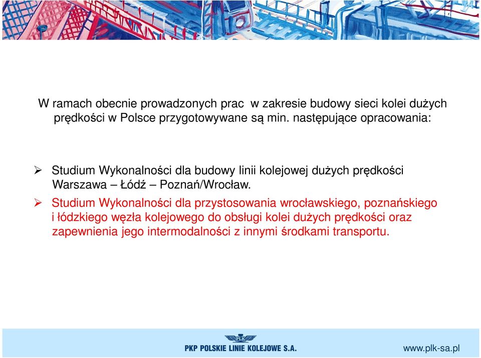 następujące opracowania: Studium Wykonalności dla budowy linii kolejowej dużych prędkości Warszawa Łódź