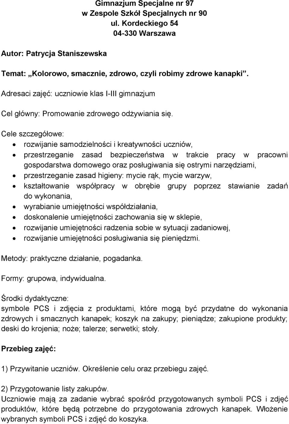 Cele szczegółowe: rozwijanie samodzielności i kreatywności uczniów, przestrzeganie zasad bezpieczeństwa w trakcie pracy w pracowni gospodarstwa domowego oraz posługiwania się ostrymi narzędziami,