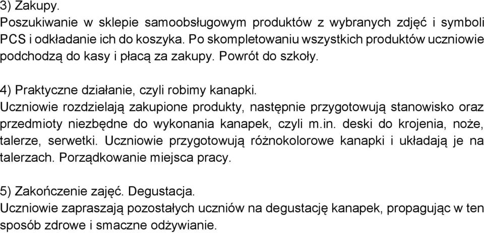 Uczniowie rozdzielają zakupione produkty, następnie przygotowują stanowisko oraz przedmioty niezbędne do wykonania kanapek, czyli m.in.