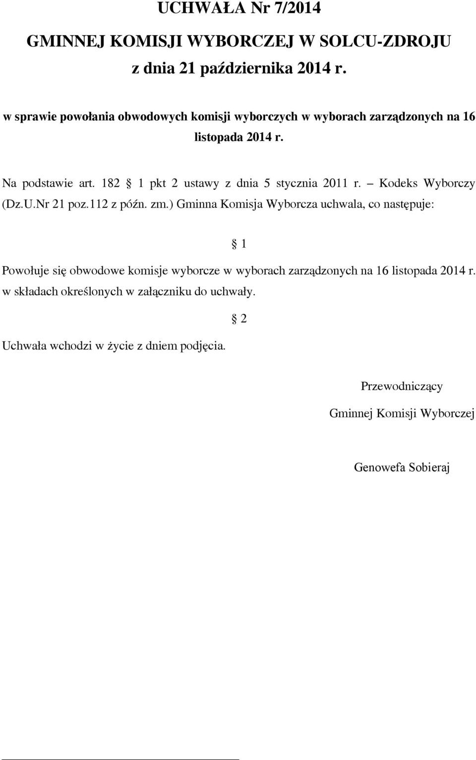 182 1 pkt 2 ustawy z dnia 5 stycznia 2011 r. Kodeks Wyborczy (Dz.U.Nr 21 poz.112 z późn. zm.