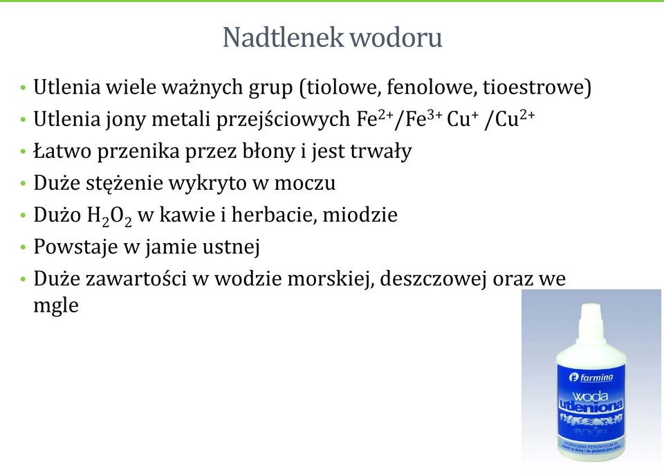 błony i jest trwały Duże stężenie wykryto w moczu Dużo H 2 O 2 w kawie i herbacie,