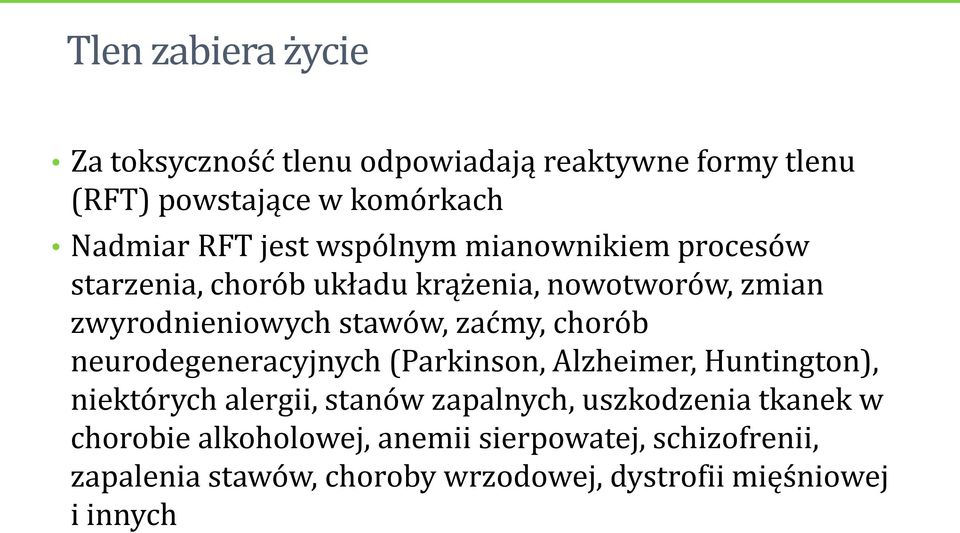 chorób neurodegeneracyjnych (Parkinson, Alzheimer, Huntington), niektórych alergii, stanów zapalnych, uszkodzenia tkanek