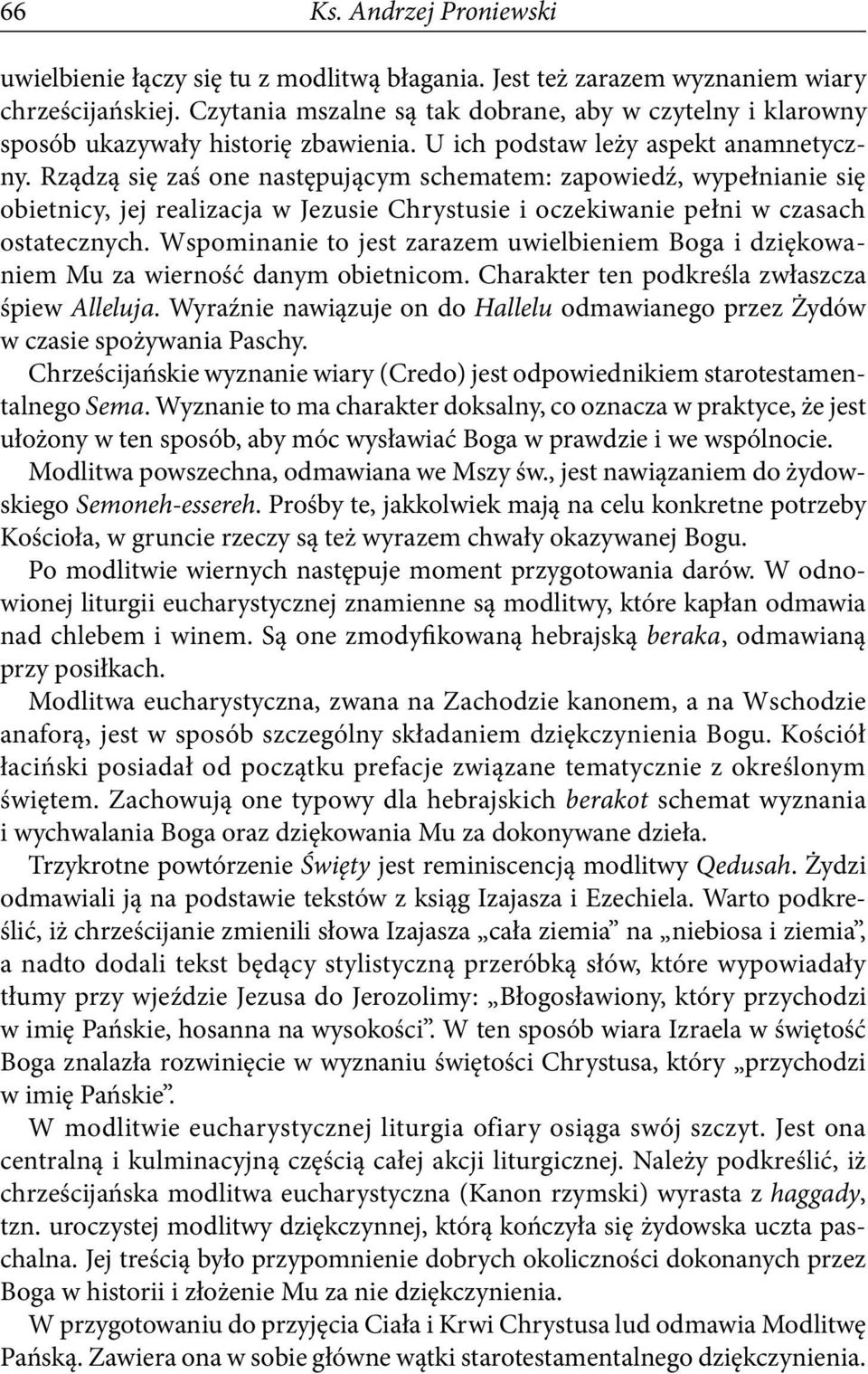 Rządzą się zaś one następującym schematem: zapowiedź, wypełnianie się obietnicy, jej realizacja w Jezusie Chrystusie i oczekiwanie pełni w czasach ostatecznych.