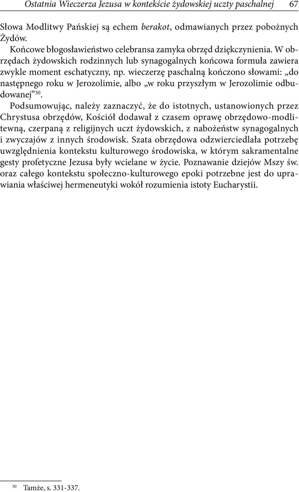 wieczerzę paschalną kończono słowami: do następnego roku w Jerozolimie, albo w roku przyszłym w Jerozolimie odbudowanej 30.
