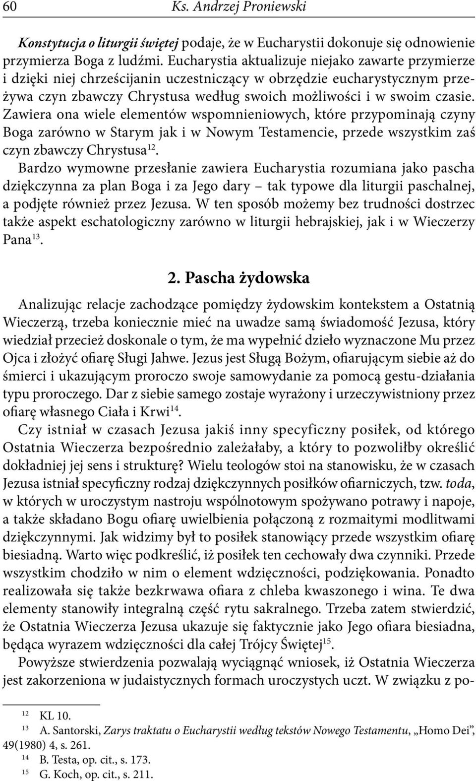Zawiera ona wiele elementów wspomnieniowych, które przypominają czyny Boga zarówno w Starym jak i w Nowym Testamencie, przede wszystkim zaś czyn zbawczy Chrystusa 12.