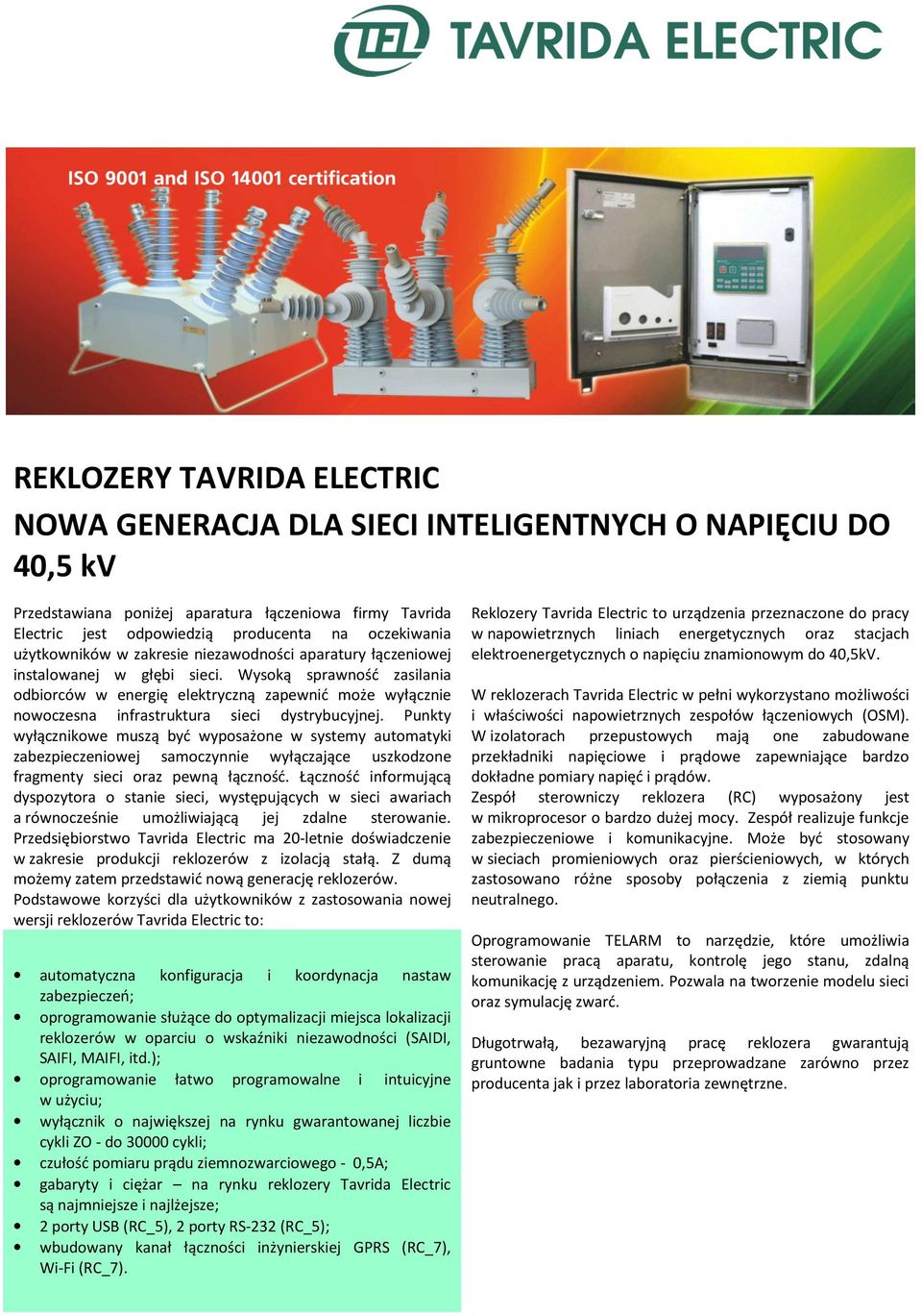 Wysoką sprawność zasilania odbiorców w energię elektryczną zapewnić może wyłącznie nowoczesna infrastruktura sieci dystrybucyjnej.