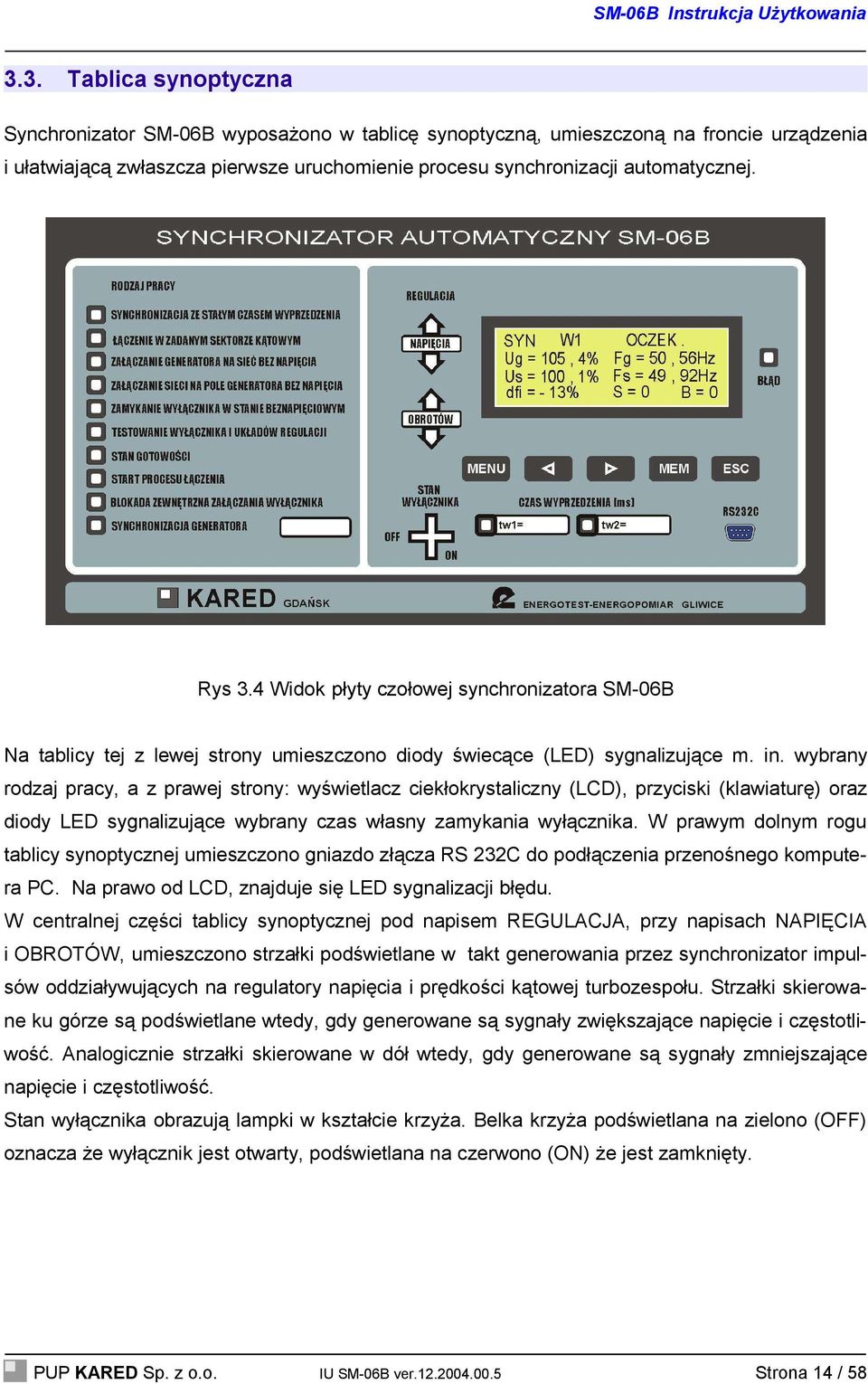 wybrany rodzaj pracy, a z prawej strony: wyświetlacz ciekłokrystaliczny (LCD), przyciski (klawiaturę) oraz diody LED sygnalizujące wybrany czas własny zamykania wyłącznika.