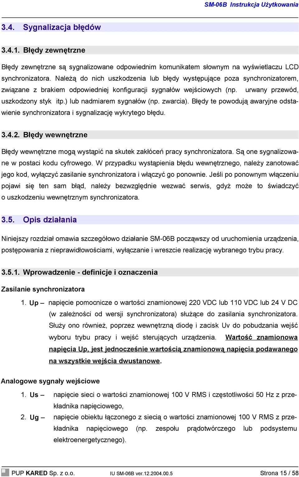 ) lub nadmiarem sygnałów (np. zwarcia). Błędy te powodują awaryjne odstawienie synchronizatora i sygnalizację wykrytego błędu. 3.4.2.
