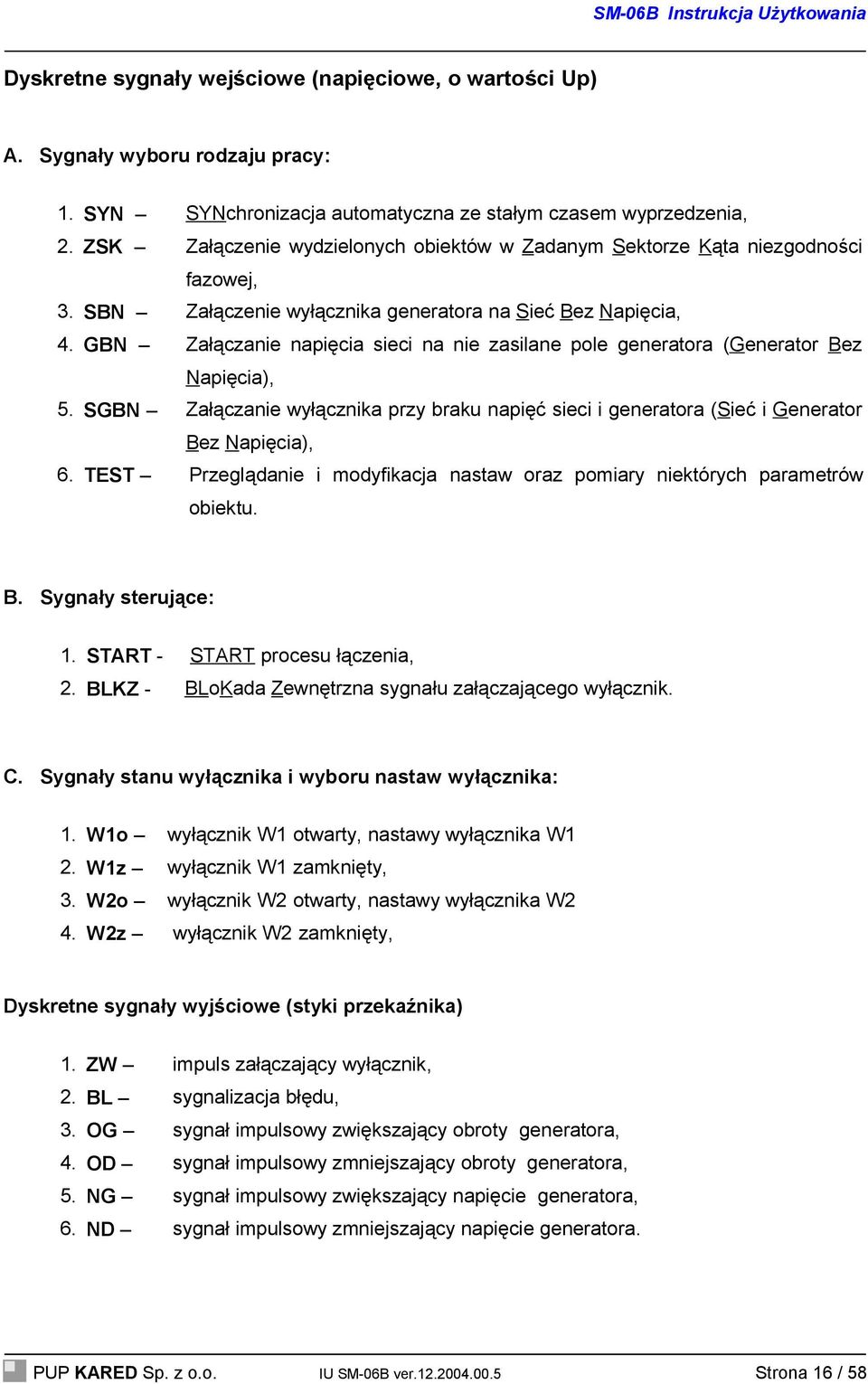GBN Załączanie napięcia sieci na nie zasilane pole generatora (Generator Bez Napięcia), 5. SGBN Załączanie wyłącznika przy braku napięć sieci i generatora (Sieć i Generator Bez Napięcia), 6.