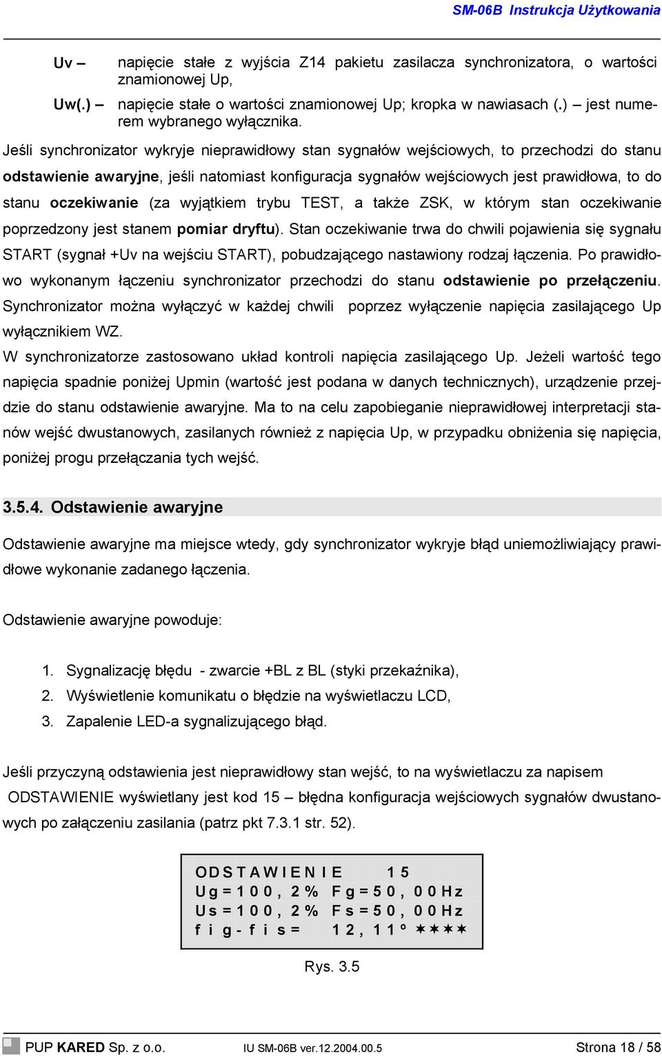 oczekiwanie (za wyjątkiem trybu TEST, a także ZSK, w którym stan oczekiwanie poprzedzony jest stanem pomiar dryftu).