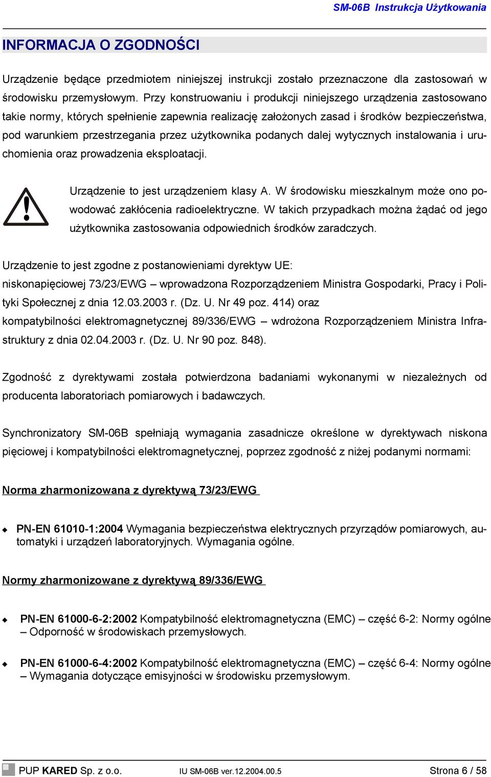 użytkownika podanych dalej wytycznych instalowania i uruchomienia oraz prowadzenia eksploatacji.! Urządzenie to jest urządzeniem klasy A.