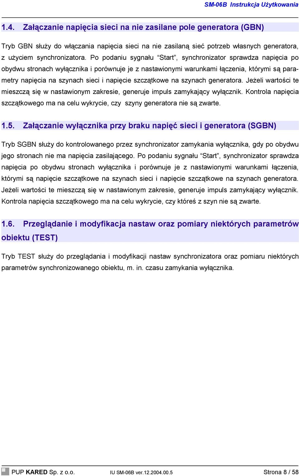 szczątkowe na szynach generatora. Jeżeli wartości te mieszczą się w nastawionym zakresie, generuje impuls zamykający wyłącznik.