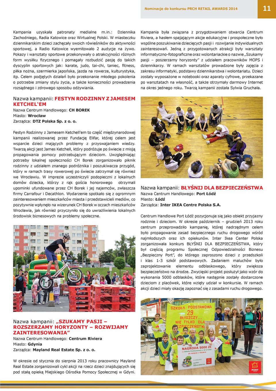 Pokazy i warsztaty sportowe przekonywały o atrakcyjności różnych form wysiłku fizycznego i pomagały rozbudzić pasję do takich dyscyplin sportowych jak: karate, judo, tai-chi, taniec, fitness, piłka