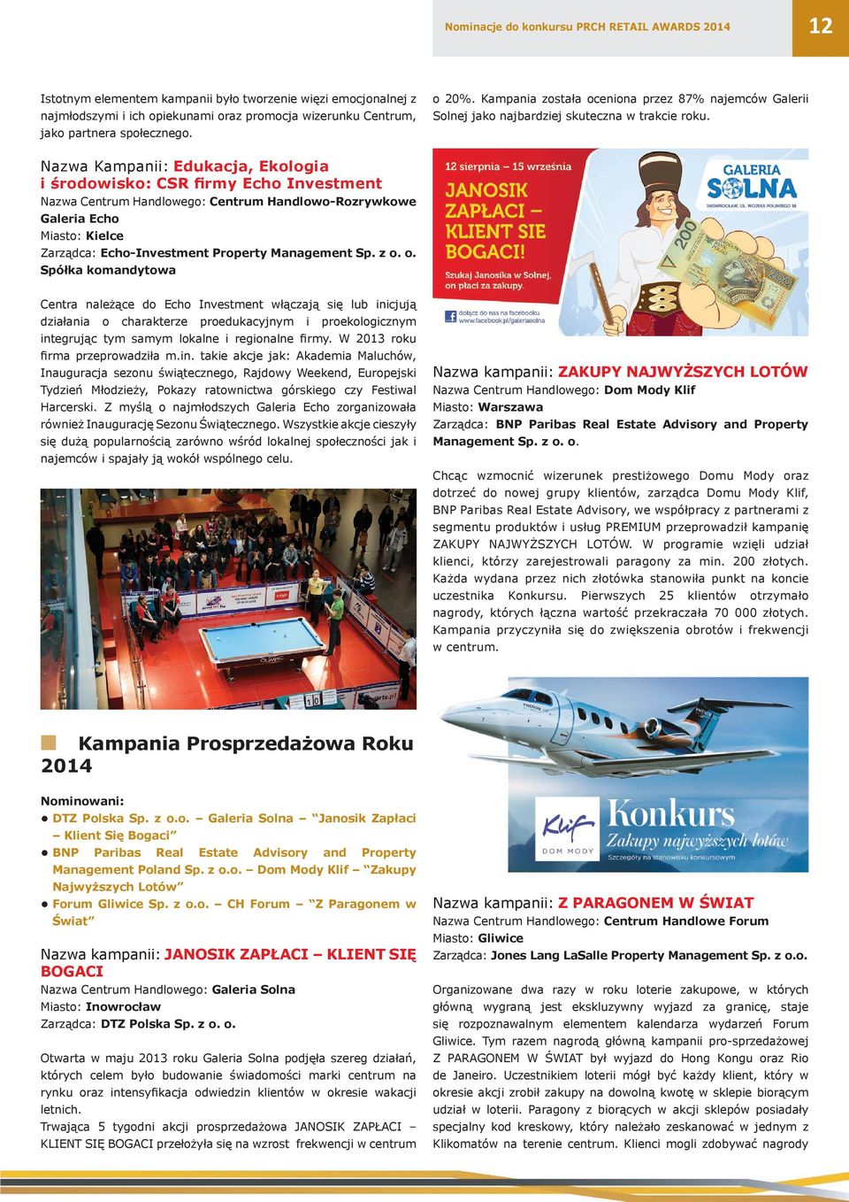 Nazwa Kampanii: Edukacja, Ekologia i środowisko: CSR firmy Echo Investment Nazwa Centrum Handlowego: Centrum Handlowo-Rozrywkowe Galeria Echo Miasto: Kielce Zarządca: Echo-Investment Property