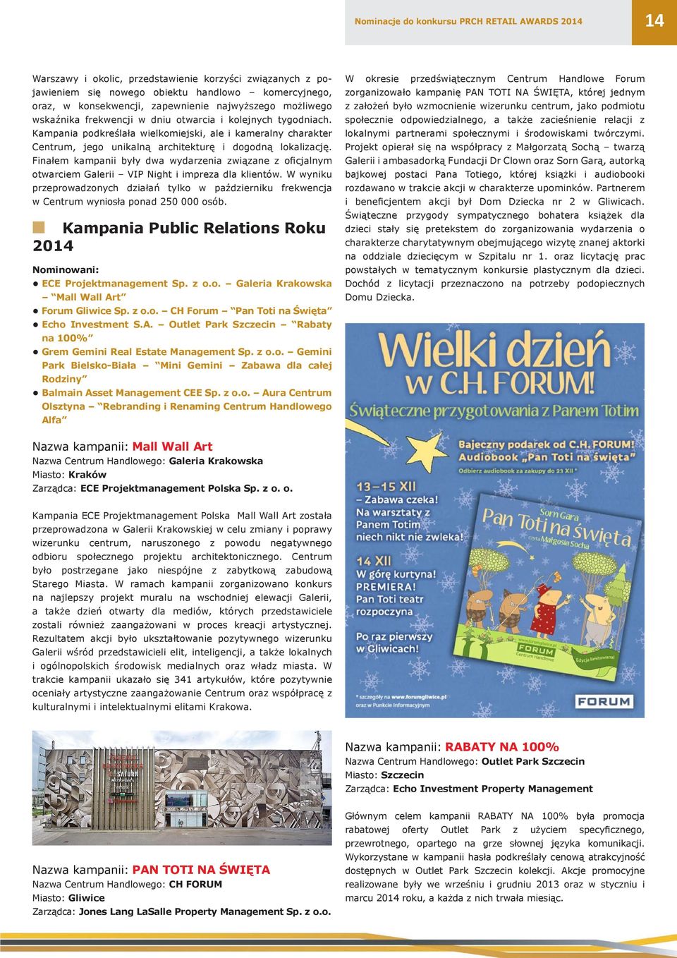 Kampania podkreślała wielkomiejski, ale i kameralny charakter Centrum, jego unikalną architekturę i dogodną lokalizację.