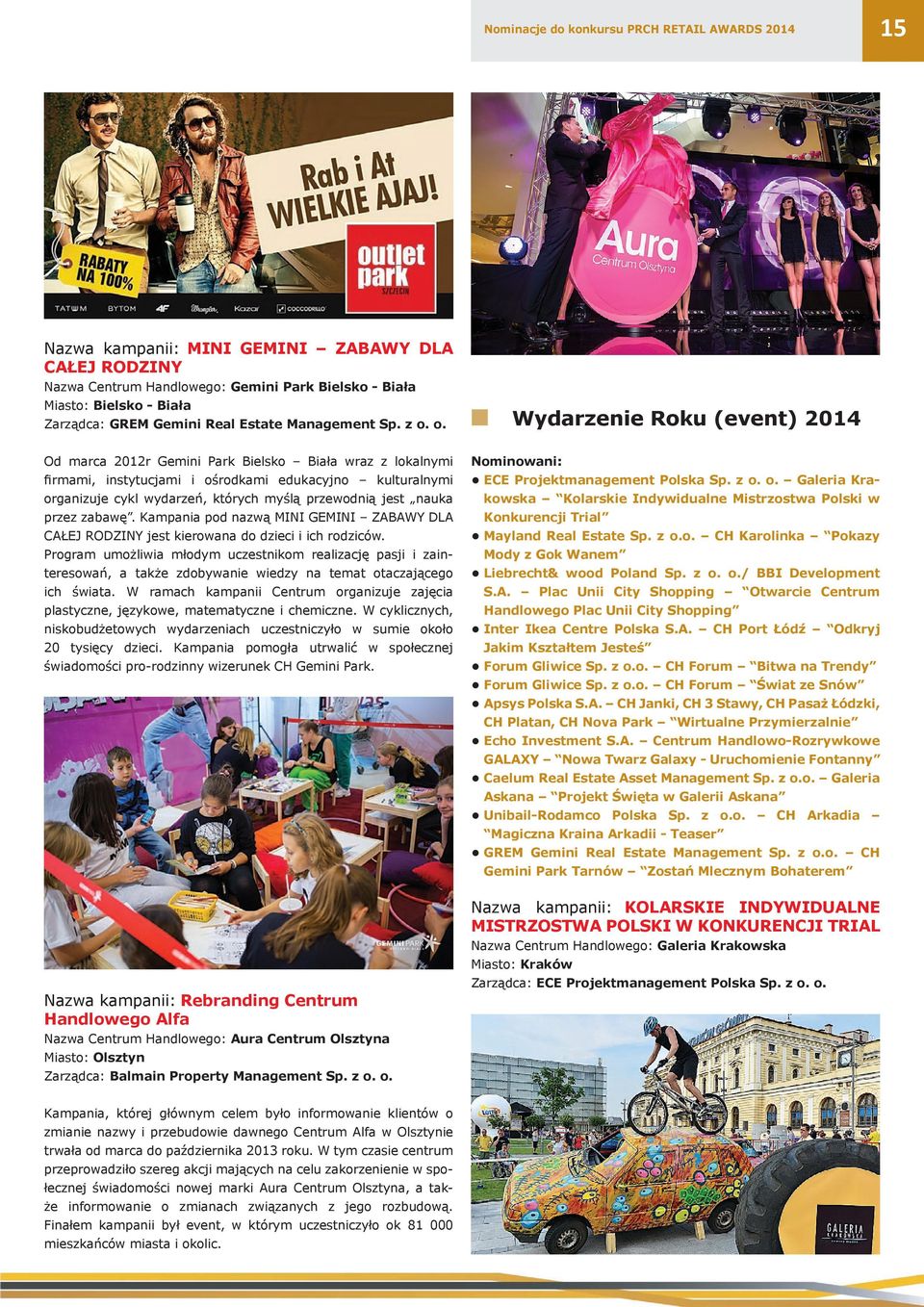 o. Wydarzenie Roku (event) 2014 Od marca 2012r Gemini Park Bielsko Biała wraz z lokalnymi firmami, instytucjami i ośrodkami edukacyjno kulturalnymi organizuje cykl wydarzeń, których myślą przewodnią