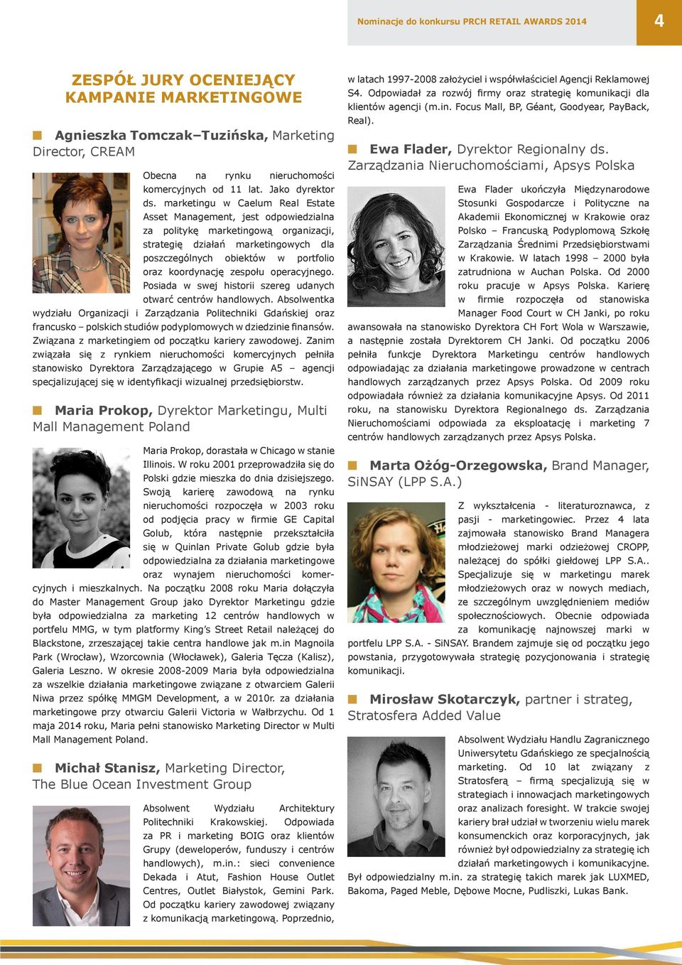 marketingu w Caelum Real Estate Asset Management, jest odpowiedzialna za politykę marketingową organizacji, strategię działań marketingowych dla poszczególnych obiektów w portfolio oraz koordynację