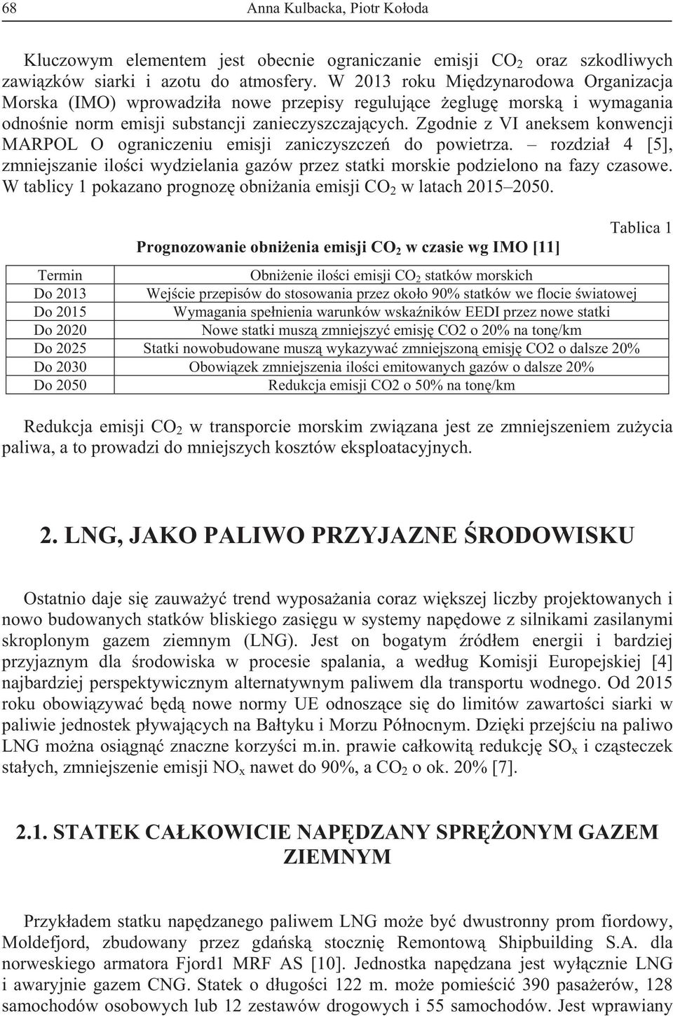 Zgodnie z VI aneksem konwencji MARPOL O ograniczeniu emisji zaniczyszcze do powietrza. rozdzia 4 [5], zmniejszanie iloci wydzielania gazów przez statki morskie podzielono na fazy czasowe.