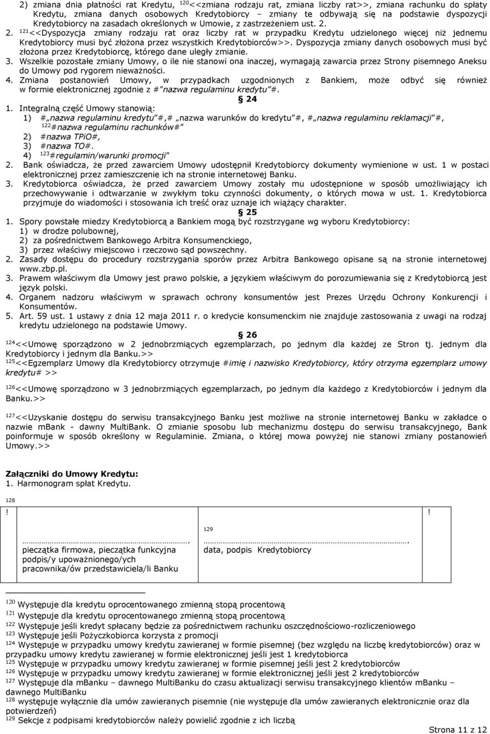 2. 121 <<Dyspozycja zmiany rodzaju rat oraz liczby rat w przypadku Kredytu udzielonego więcej niż jednemu Kredytobiorcy musi być złożona przez wszystkich Kredytobiorców>>.