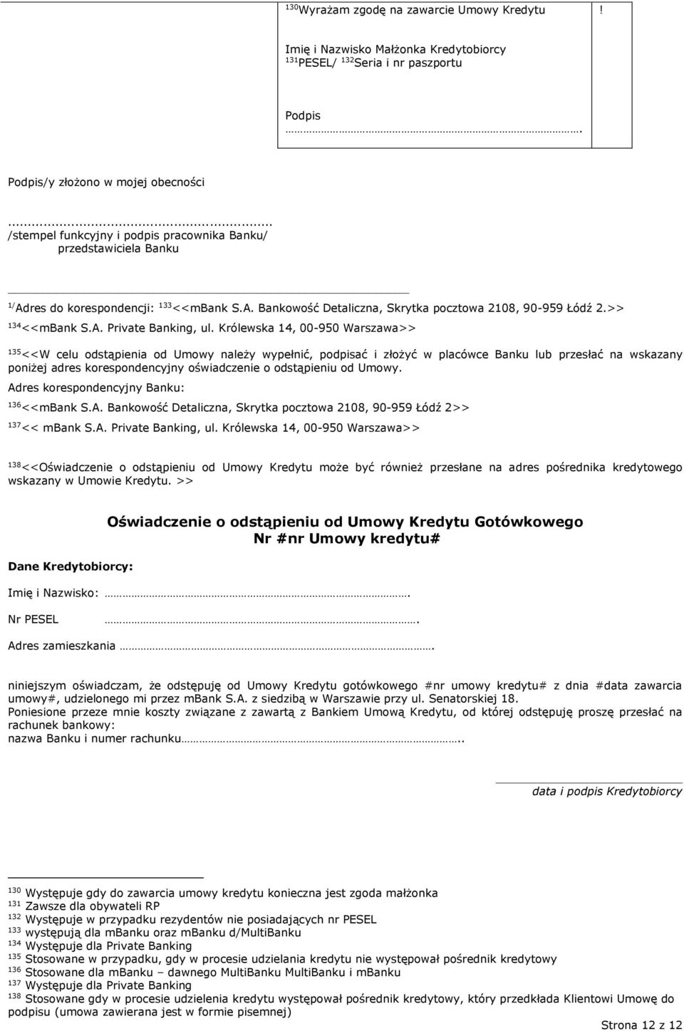 Królewska 14, 00-950 Warszawa>> 135 <<W celu odstąpienia od Umowy należy wypełnić, podpisać i złożyć w placówce Banku lub przesłać na wskazany poniżej adres korespondencyjny oświadczenie o