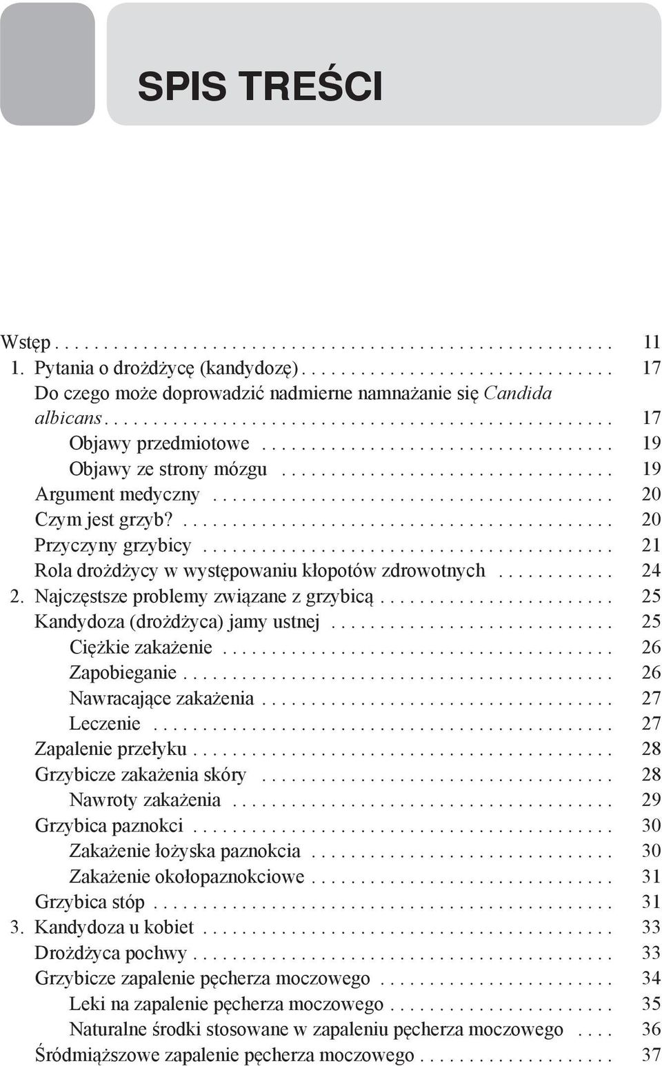 .. 25 Kandydoza (drożdżyca) jamy ustnej... 25 Ciężkie zakażenie... 26 Zapobieganie... 26 Nawracające zakażenia... 27 Leczenie... 27 Zapalenie przełyku... 28 Grzybicze zakażenia skóry.