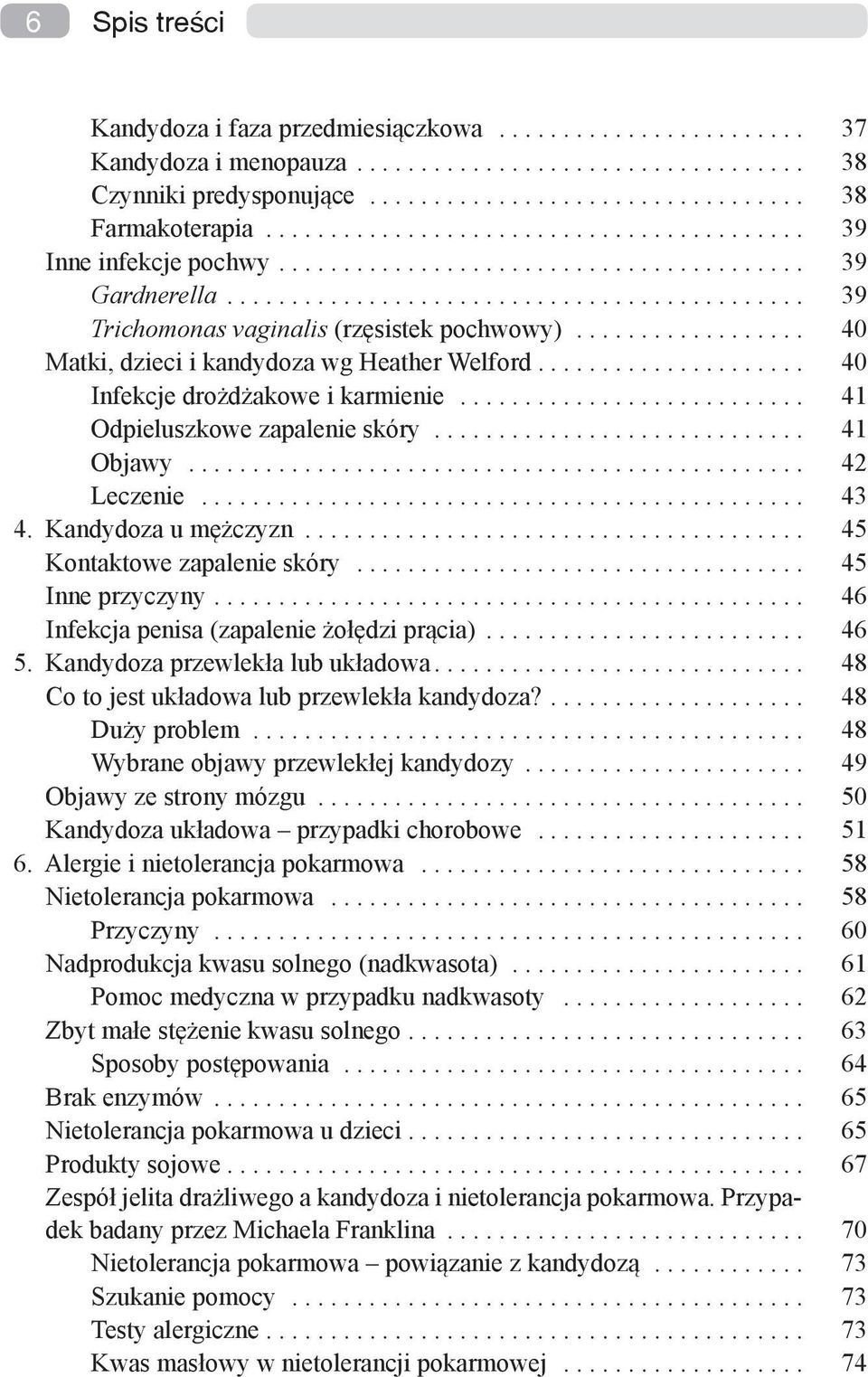 .. 42 Leczenie... 43 4. Kandydoza u mężczyzn... 45 Kontaktowe zapalenie skóry... 45 Inne przyczyny... 46 Infekcja penisa (zapalenie żołędzi prącia)... 46 5. Kandydoza przewlekła lub układowa.