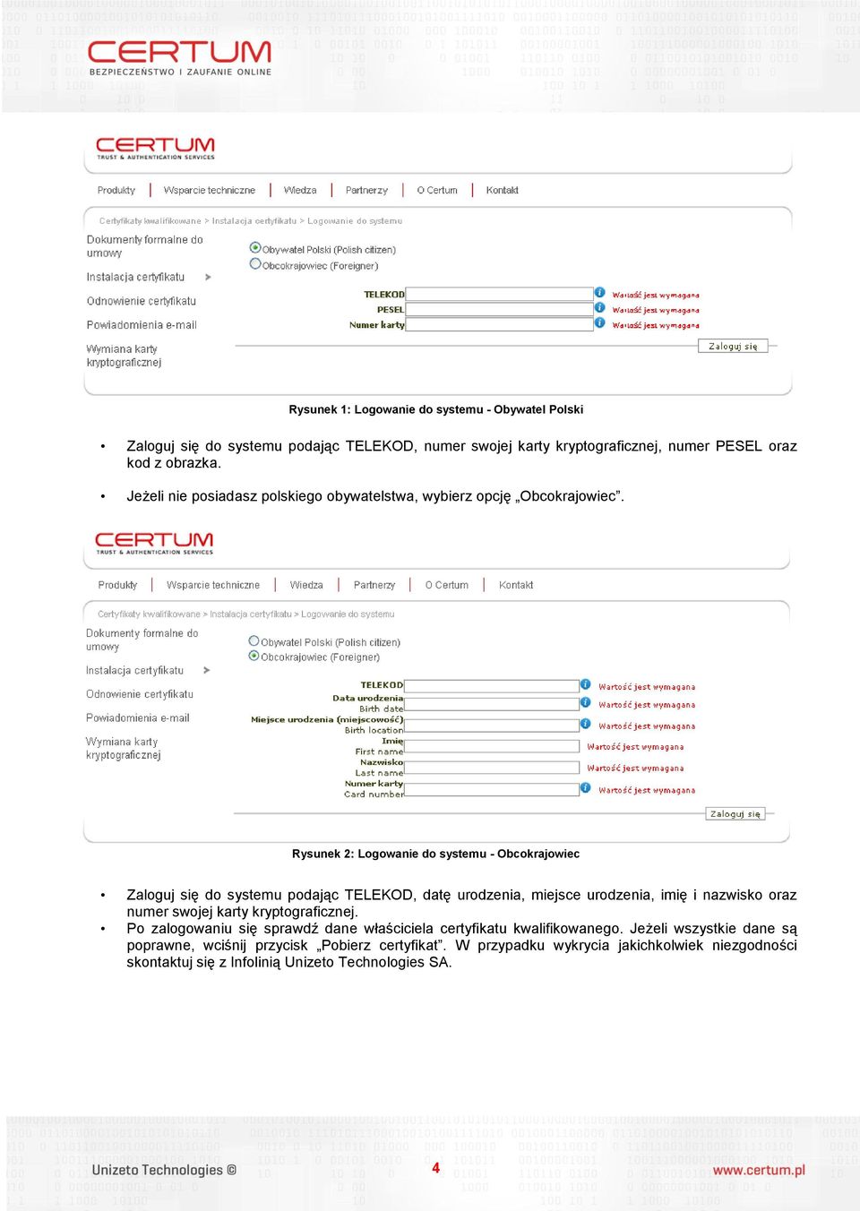 Rysunek 2: Logowanie do systemu - Obcokrajowiec Zaloguj się do systemu podając TELEKOD, datę urodzenia, miejsce urodzenia, imię i nazwisko oraz numer swojej karty