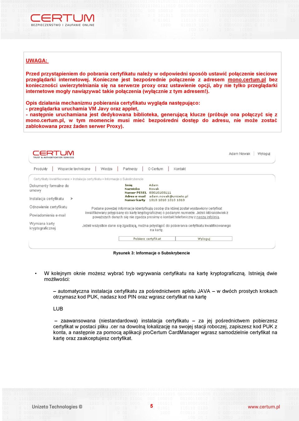 Opis działania mechanizmu pobierania certyfikatu wygląda następująco: - przeglądarka uruchamia VM Javy oraz applet, - następnie uruchamiana jest dedykowana biblioteka, generującą klucze (próbuje ona